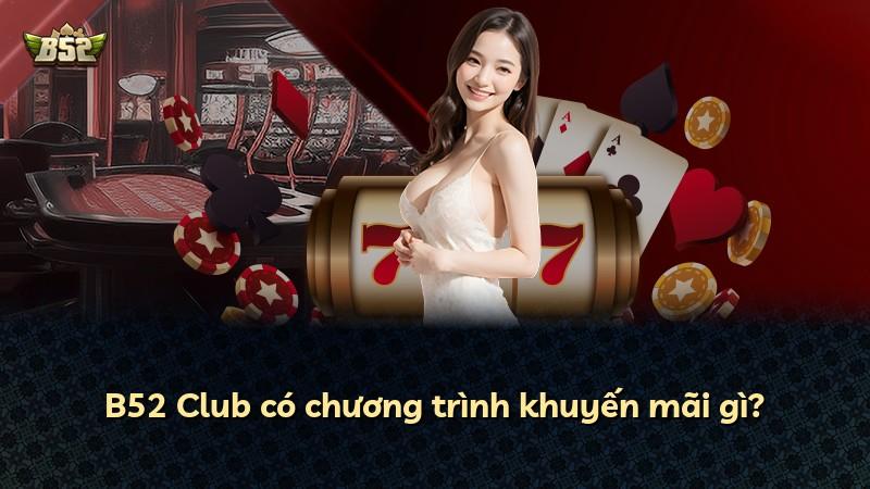 B52 Club có chương trình khuyến mãi gì?