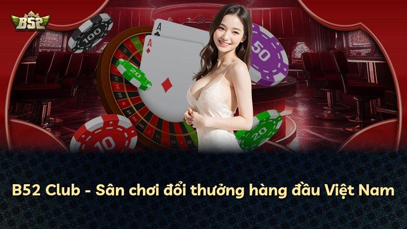 B52 Club - Sân chơi đổi thưởng hàng đầu Việt Nam