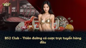 B52 Club – Thiên đường cá cược trực tuyến hàng đầu
