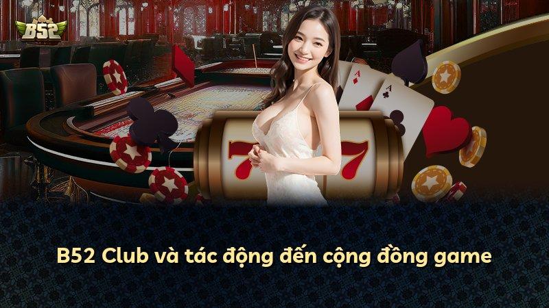 B52 Club và tác động đến cộng đồng game