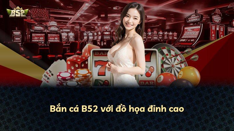 Bắn cá B52 với đồ họa đỉnh cao