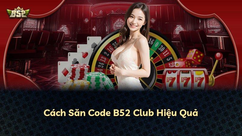 Cách Săn Code B52 Club Hiệu Quả