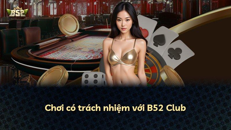 Chơi có trách nhiệm với B52 Club