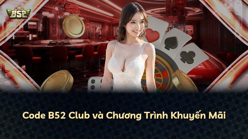 Code B52 Club và Chương Trình Khuyến Mãi