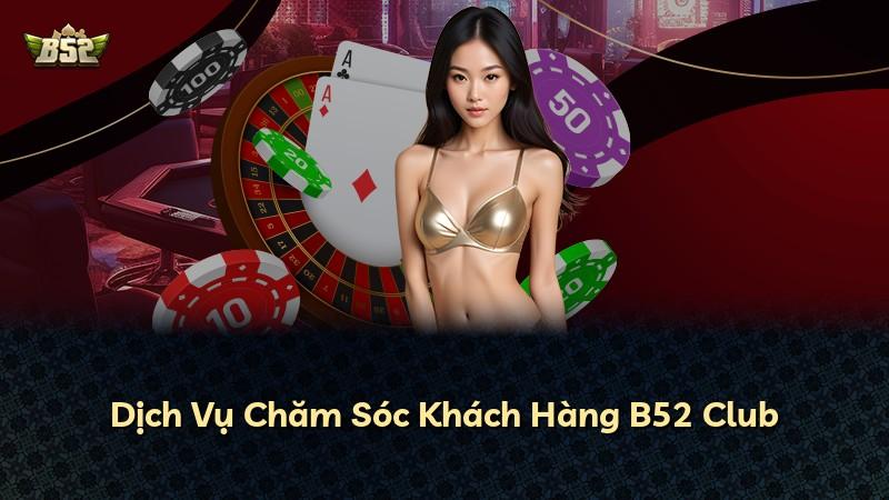 Dịch Vụ Chăm Sóc Khách Hàng B52 Club