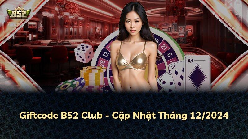 Giftcode B52 Club - Cập Nhật Tháng 12/2024