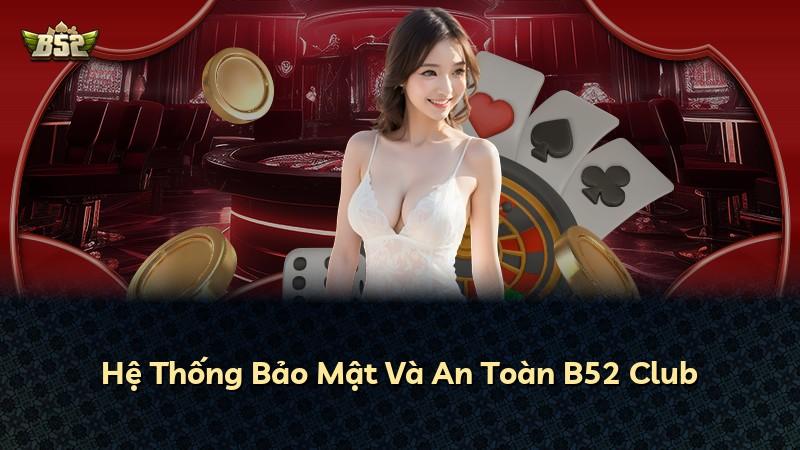 Hệ Thống Bảo Mật Và An Toàn B52 Club