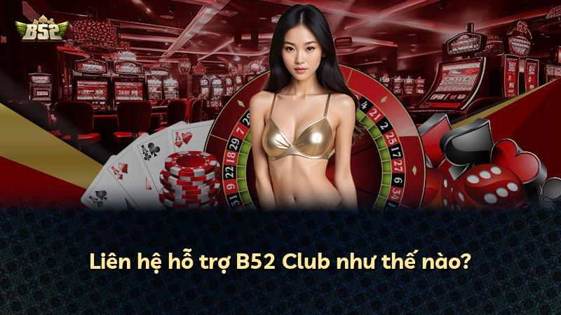 Liên hệ hỗ trợ B52 Club như thế nào?