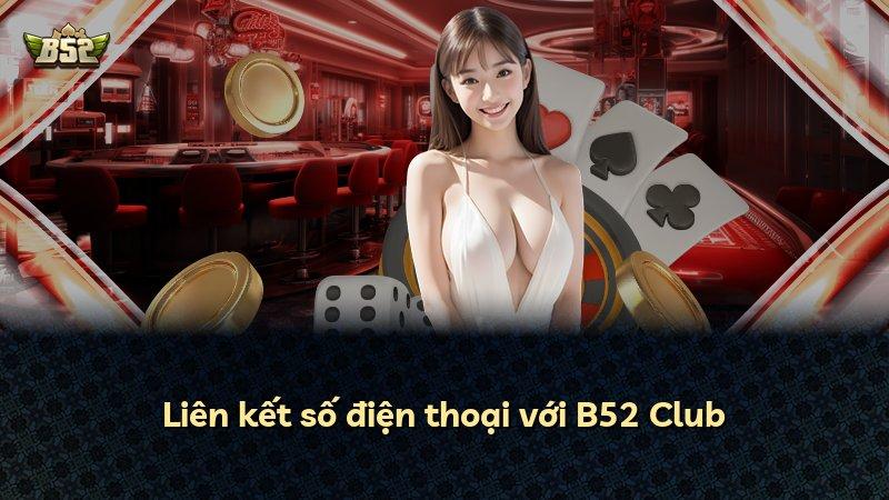 Liên kết số điện thoại với B52 Club