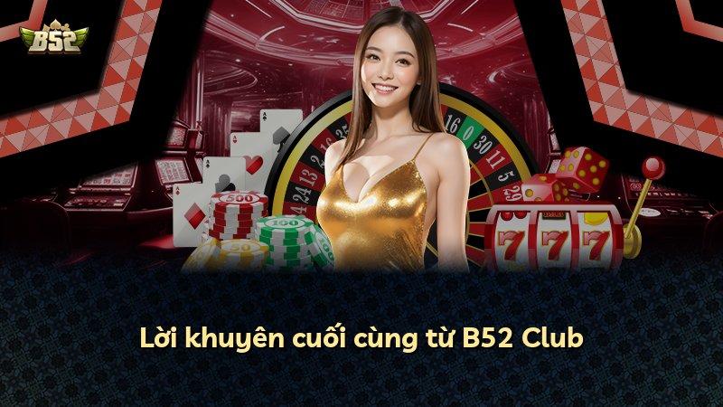 Lời khuyên cuối cùng từ B52 Club