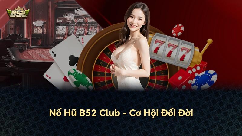 Nổ Hũ B52 Club - Cơ Hội Đổi Đời