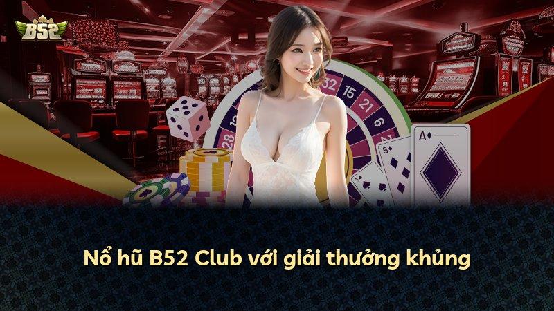 Nổ hũ B52 Club với giải thưởng khủng