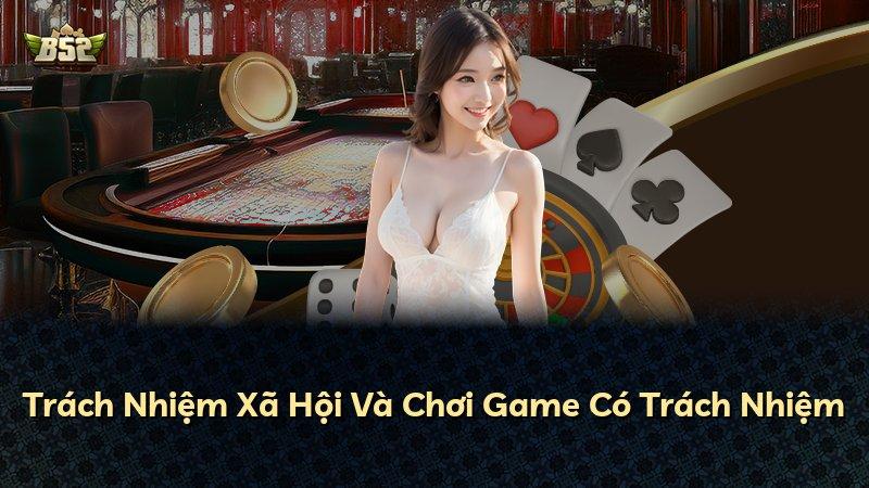 Trách Nhiệm Xã Hội Và Chơi Game Có Trách Nhiệm